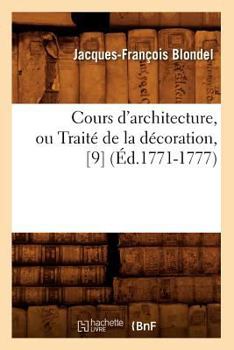 Paperback Cours d'Architecture, Ou Traité de la Décoration, [9] (Éd.1771-1777) [French] Book