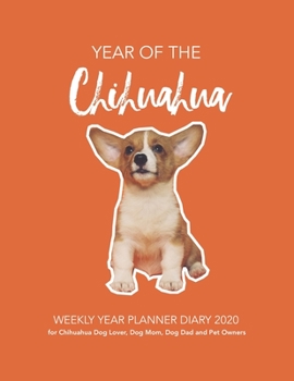 Paperback YEAR of the Chihuahua: WEEKLY YEAR PLANNER DIARY 2020 for Chihuahua Dog Lover, Dog Mom, Dog Dad and Pet Owners Book