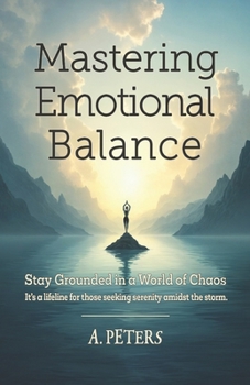 Paperback Mastering Emotional Balance: Stay Grounded in a World of Chaos Book