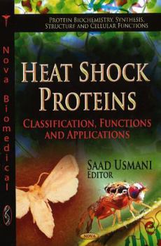 Hardcover Heat Shock Proteins: Classification, Functions and Applications (Protein Biochemistry, Synthesis, Structure and Cellular Functions) Book