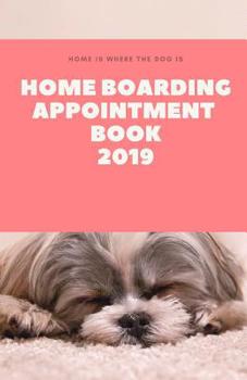 Paperback Home Boarding Appointment Book 2019 Book