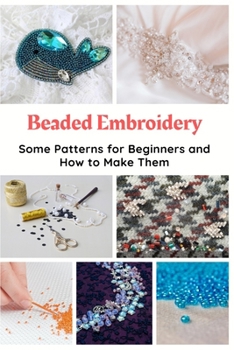 Paperback Beaded Embroidery: Some Patterns for Beginners and How to Make Them Book