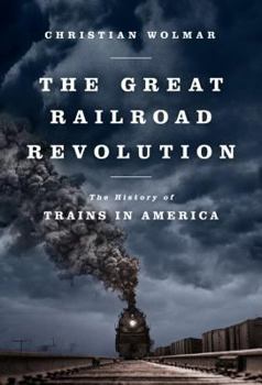 Paperback The Great Railroad Revolution: The History of Trains in America Book