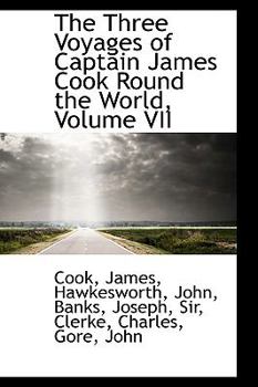 The Three Voyages of Captain Cook Round the World. Vol. VII. Being the Third of the Third Voyage. - Book #7 of the Three Voyages of Captain Cook Round the World
