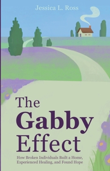 Paperback The Gabby Effect: How Broken Individuals Built a Home, Experienced Healing, and Found Hope Book