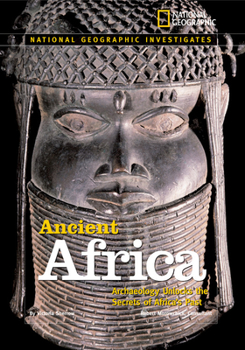National Geographic Investigates: Ancient Africa: Archaeology Unlocks the Secrets of Africa's Past (NG Investigates) - Book  of the National Geographic Investigates