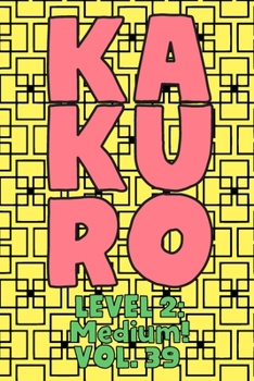 Paperback Kakuro Level 2: Medium! Vol. 39: Play Kakuro 14x14 Grid Medium Level Number Based Crossword Puzzle Popular Travel Vacation Games Japanese Mathematical ... Fun for All Ages Kids to Adult Gifts Book