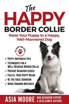 Paperback The Happy Border Collie: Raise Your Puppy to a Happy, Well-Mannered dog Book