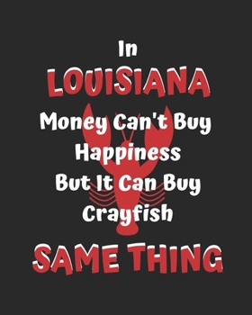 Paperback In Louisiana Money Can't Buy Happiness But It Can Buy Crayfish Same Thing: lined notebook for women and men; Louisiana gifts Book