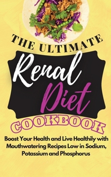 Hardcover The Ultimate Renal Diet Cookbook 2021: Boost Your Health and Live Healthily with Mouthwatering Recipes Low in Sodium, Potassium and Phosphorus Book