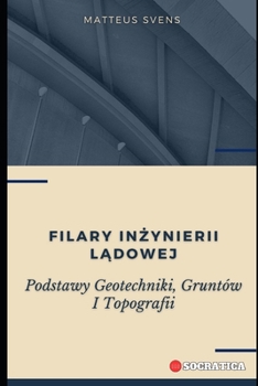 Filary Inżynierii Lądowej: Podstawy Geotechniki, Gruntów I Topografii