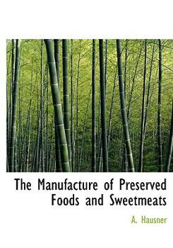 The Manufacture of Preserved Foods and Sweetmeats