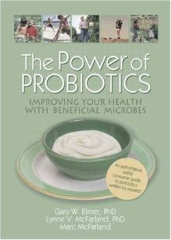 Paperback The Power of Probiotics: Improving Your Health with Beneficial Microbes Book