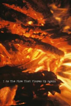 Paperback I Am the Fire That Flares Up Again Book