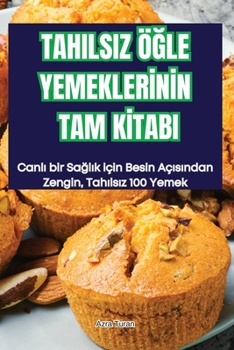 Tahilsiz ÖGle YemeklerInIn Tam KItabi (Turkish Edition)