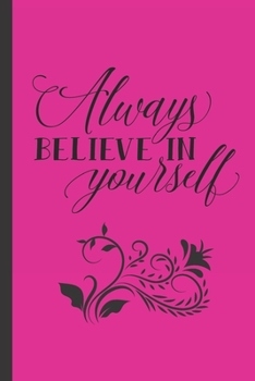 Paperback Always Believe In Yourself: Women's Inspirational Quote Journal - Personal Lined Diary to write in - Pretty Pink with cute Flower - Ruled Notebook Book