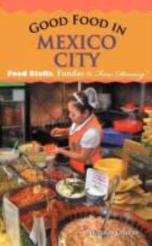 Paperback Good Food in Mexico City: Food Stalls, Fondas and Fine Dining Book