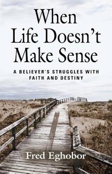 Paperback When Life Doesn't Make Sense: A Believer's Struggles with Faith and Destiny Book
