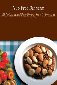 Paperback Nut-Free Dinners: 101 Delicious and Easy Recipes for All Occasions Book