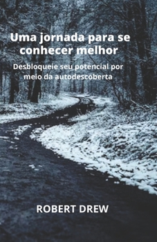 Uma jornada para se conhecer melhor: Desbloqueie seu potencial por meio da autodescoberta