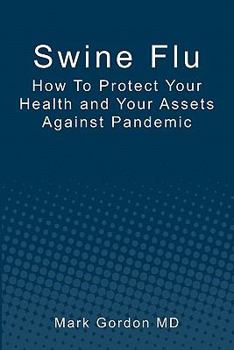 Paperback Swine Flu: How To Protect Your Health and Your Assets Against Pandemic Book