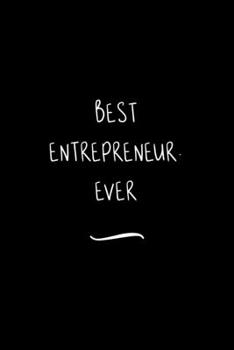 Best Entrepreneur. Ever: Funny Office Notebook/Journal For Women/Men/Coworkers/Boss/Business Woman/Funny office work desk humor/ Stress Relief Anger Management Journal(6x9 inch)