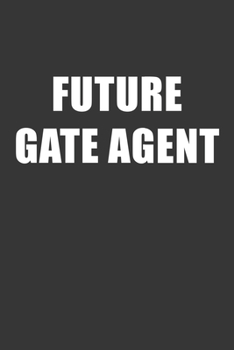 Paperback Future Gate Agent Notebook: Lined Journal, 120 Pages, 6 x 9, Affordable Gift For Student, Future Dream Job Journal Matte Finish Book