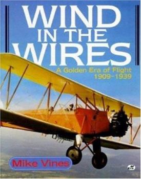 Hardcover Wind in the Wires: A Golden Era of Flight, 1909-1939 Book