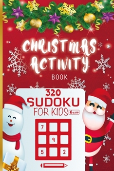 Paperback Christmas Activity Book 320 sudoku for Kids Ages 6 & Up: Sudoku Puzzle Book with Solutions for kids beginners, Teens - Christmas Puzzles Games to Chal Book