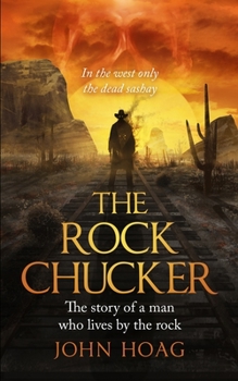 THE ROCK CHUCKER: The story of a man who lives by the rock