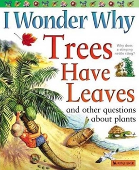 I Wonder Why Trees Have Leaves: And Other Questions About Plants - Book  of the I Wonder Why