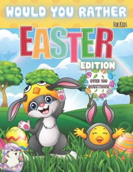 Paperback Would You Rather? For Kids. Easter Edition. Over 100 Questions: The Laugh Challenge - Would You Rather? Easter Edition: A Hilarious and Interactive Ea Book