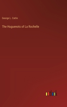 Hardcover The Huguenots of La Rochelle Book