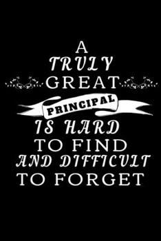 A Truly Great Principal Is Hard To Find And Difficult To Forget: Personalized Gift For Principal Appreciation| Gift For Principal From Students & Teachers| End Of Year Gift| Thank You Gift (Gag Gift)