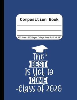 The Best is Yet to Come -Class of 2020: Blank Composition Notebook for Class of 2020 Seniors, 2020 Graduation Gift, Lined Journal 100 Pages, College Rule Book, Blue