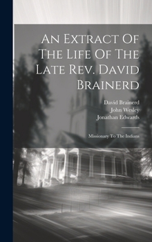 An Extract of the Life of the Late Rev. David Brainerd, Missionary to the Indians [microform]