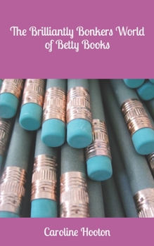 The Brilliantly Bonkers World of Betty Books