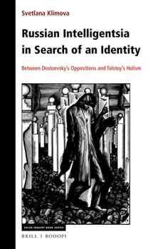 Hardcover Russian Intelligentsia in Search of an Identity: Between Dostoevsky's Oppositions and Tolstoy's Holism Book