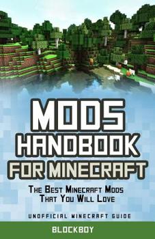 Paperback Mods Handbook for Minecraft: The Best Minecraft Mods That You Will Love: Unofficial Minecraft Guide Book