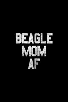 Paperback Beagle Mom AF: Womens Beagle Mom AF for Moms of Dogs Journal/Notebook Blank Lined Ruled 6x9 100 Pages Book