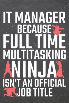 IT Manager because Full Time Multitasking Ninja isn't an official Job Title: IT Manager Dot Grid Notebook, Planner or Journal | 110 Dotted Pages | ... Manager Gift Idea for Christmas or Birthday