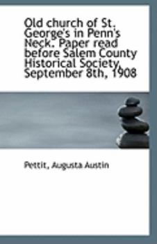 Old church of St. George's in Penn's Neck. Paper read before Salem County Historical Society, Septem