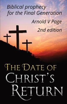 Paperback The Date of Christ's Return: Biblical prophecy for the Final Generation Book