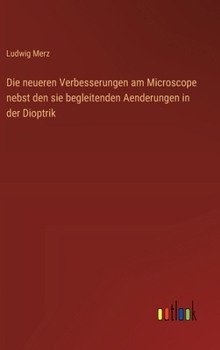 Hardcover Die neueren Verbesserungen am Microscope nebst den sie begleitenden Aenderungen in der Dioptrik [German] Book