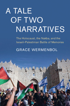 Paperback A Tale of Two Narratives: The Holocaust, the Nakba, and the Israeli-Palestinian Battle of Memories Book