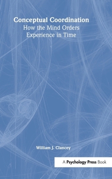 Hardcover Conceptual Coordination: How the Mind Orders Experience in Time Book
