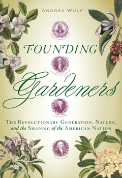 Hardcover Founding Gardeners: The Revolutionary Generation, Nature, and the Shaping of the American Nation Book