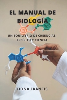 Paperback El manual de biología: Un equilibrio de creencias, espíritu y ciencia [Spanish] Book