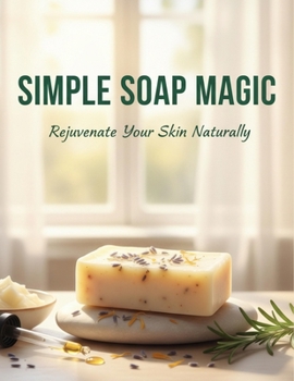 Paperback Simple Soap Magic: Rejuvenate Your Skin Naturally Book