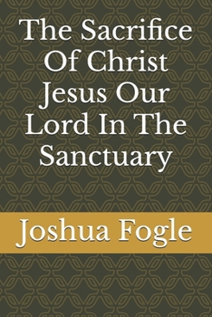 Paperback The Sacrifice Of Christ Jesus Our Lord In The Sanctuary Book